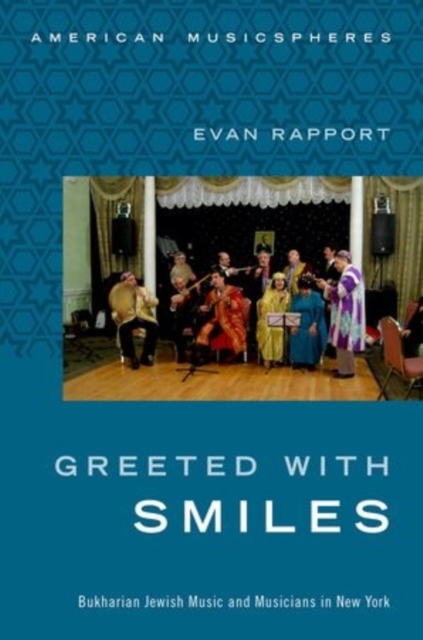 Greeted With Smiles : Bukharian Jewish Music and Musicians in New York, Paperback / softback Book