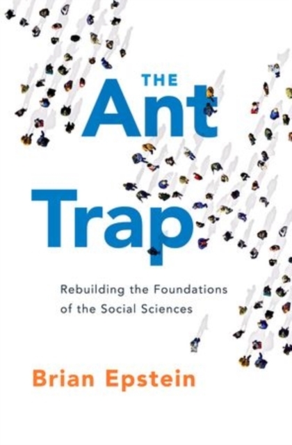The Ant Trap : Rebuilding the Foundations of the Social Sciences, Hardback Book