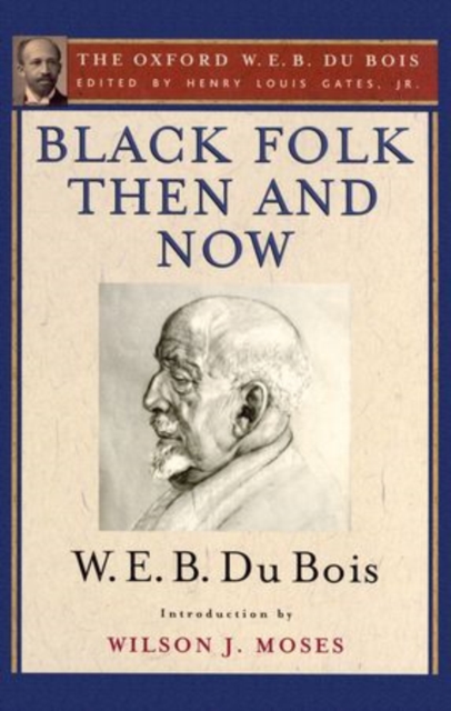 Black Folk Then and Now (The Oxford W.E.B. Du Bois) : An Essay in the History and Sociology of the Negro Race, Paperback / softback Book
