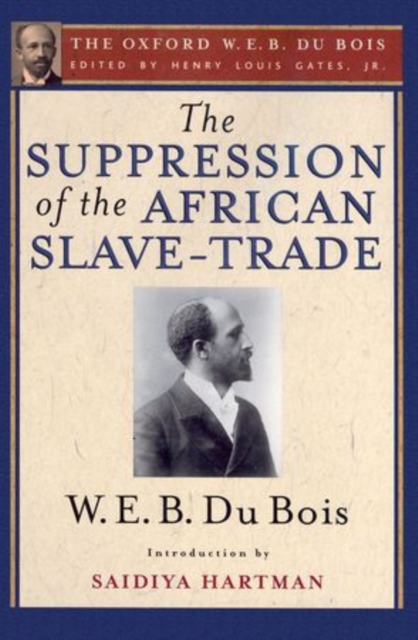 The Suppression of the African Slave-Trade to the United States of America (The Oxford W. E. B. Du Bois), Paperback / softback Book