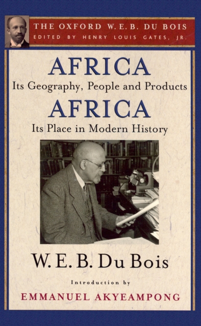 Africa, Its Geography, People and Products and Africa-Its Place in Modern History (The Oxford W. E. B. Du Bois), PDF eBook