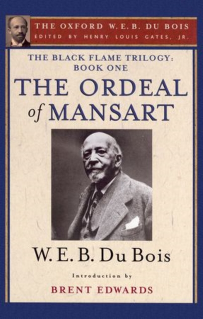 The Ordeal of Mansart (The Oxford W. E. B. Du Bois) : The Black Flame Trilogy: Book One, The Ordeal of Mansart (The Oxford W. E. B. Du Bois), Paperback / softback Book