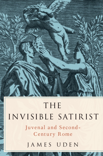 The Invisible Satirist : Juvenal and Second-Century Rome, PDF eBook