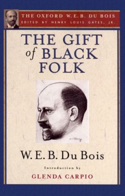 The Gift of Black Folk (The Oxford W. E. B. Du Bois) : The Negroes in the Making of America, Paperback / softback Book