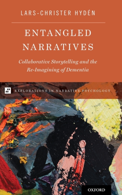 Entangled Narratives : Collaborative Storytelling and the Re-Imagining of Dementia, Hardback Book