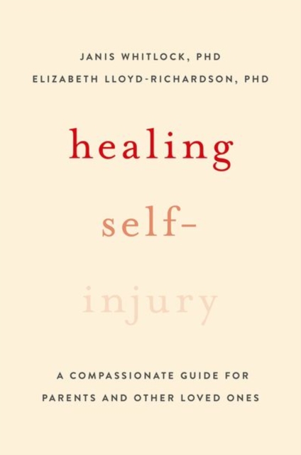 Healing Self-Injury : A Compassionate Guide for Parents and Other Loved Ones, Paperback / softback Book