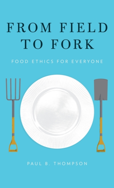 From Field to Fork : Food Ethics for Everyone, Hardback Book