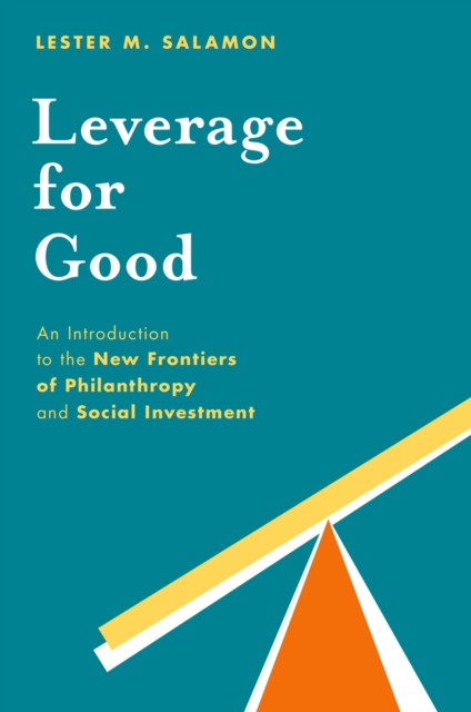 Leverage for Good : An Introduction to the New Frontiers of Philanthropy and Social Investment, EPUB eBook