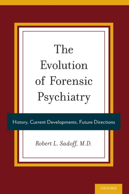 The Evolution of Forensic Psychiatry : History, Current Developments, Future Directions, Hardback Book