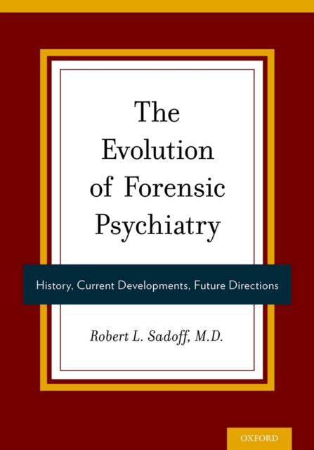 The Evolution of Forensic Psychiatry : History, Current Developments, Future Directions, PDF eBook