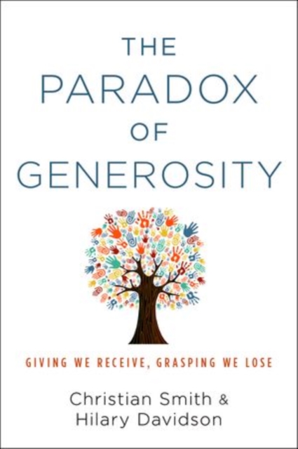 The Paradox of Generosity : Giving We Receive, Grasping We Lose, Hardback Book