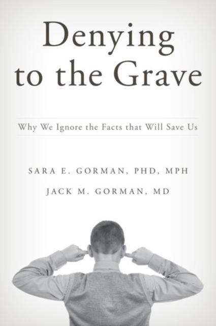 Denying to the Grave : Why We Ignore the Facts that Will Save Us, Hardback Book