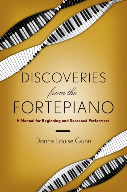 Discoveries from the Fortepiano : A Manual for Beginners and Seasoned Performers, Paperback / softback Book