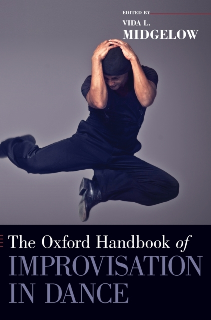 The Oxford Handbook of Improvisation in Dance, Hardback Book