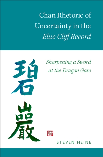 Chan Rhetoric of Uncertainty in the Blue Cliff Record : Sharpening a Sword at the Dragon Gate, PDF eBook