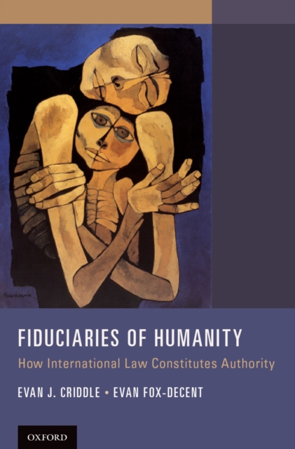 Fiduciaries of Humanity : How International Law Constitutes Authority, PDF eBook