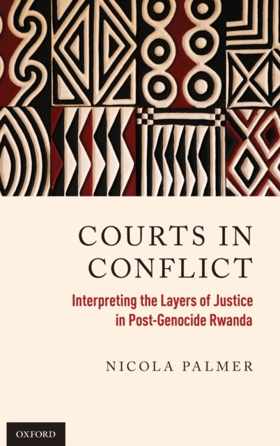 Courts in Conflict : Interpreting the Layers of Justice in Post-Genocide Rwanda, Hardback Book
