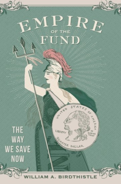 Empire of the Fund : The Way We Save Now, Hardback Book