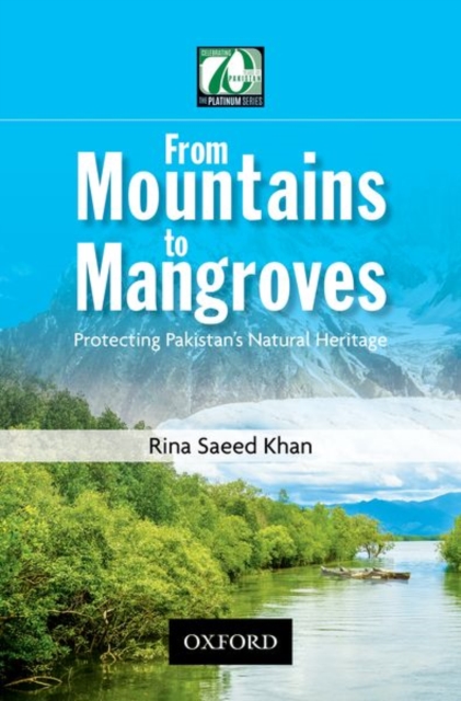 From Mountains to Mangroves : Protecting Pakistan's Natural Heritage, Hardback Book