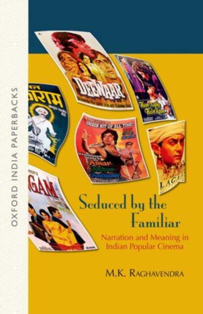Seduced by the Familiar : Narration and Meaning in Indian Popular Cinema, Paperback / softback Book