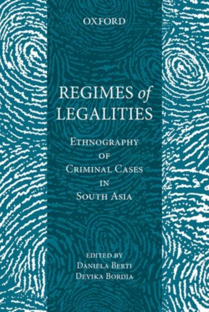 Regimes of Legality : Ethnography of Criminal Cases in South Asia, Hardback Book