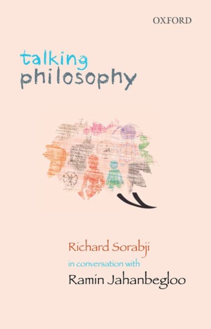 Talking Philosophy : Richard Sorabji in Conversation with Ramin Jahanbegloo, Hardback Book