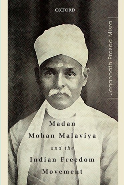Madan Mohan Malaviya and the Indian Freedom Movement, Hardback Book
