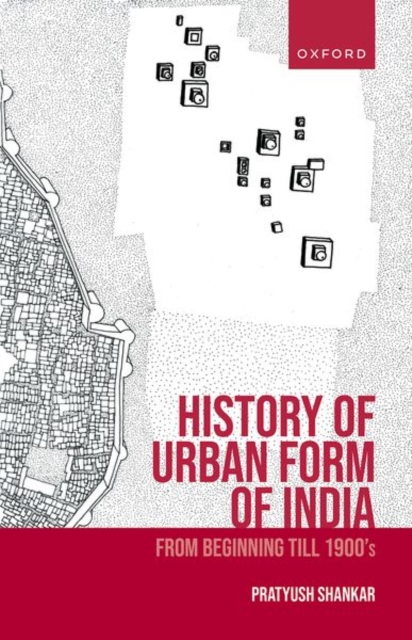 History of Urban Form of India : From Beginning till 1900’s, Hardback Book