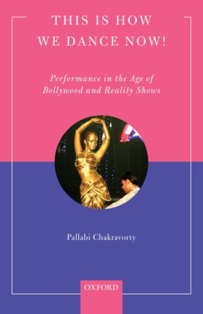 This is How We Dance Now! : Performance in the Age of Bollywood and Reality Shows, Hardback Book