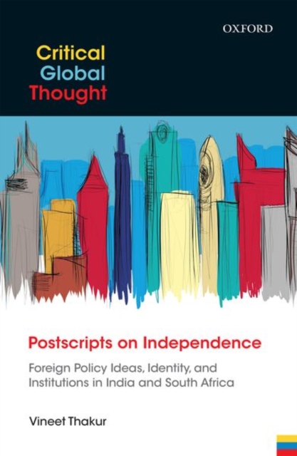 Postscripts on Independence : Foreign Policy Ideas, Identity, and Institutions in India and South Africa, Hardback Book
