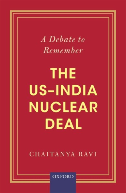 A Debate to Remember : The US-India Nuclear Deal, Hardback Book