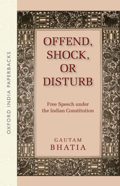 Offend, Shock, or Disturb : Free Speech under the Indian Constitution (OIP), Paperback / softback Book