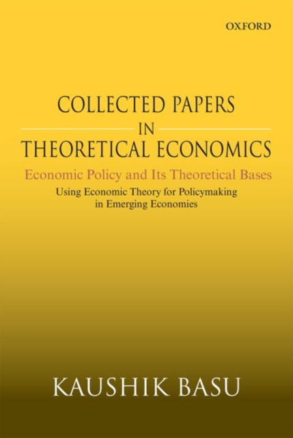Collected Papers In Theoretical Economics: Economic Policy and Its Theoretical Bases : Using Economic Theory for Policymaking in Emerging Economies, Hardback Book