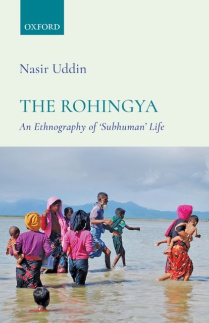 The Rohingya : An Ethnography of 'Subhuman' Life, Hardback Book