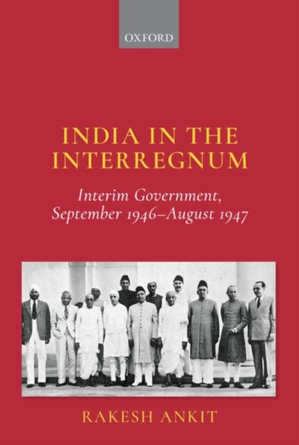 India in the Interregnum : Interim Government, September 1946-August 1947, Hardback Book
