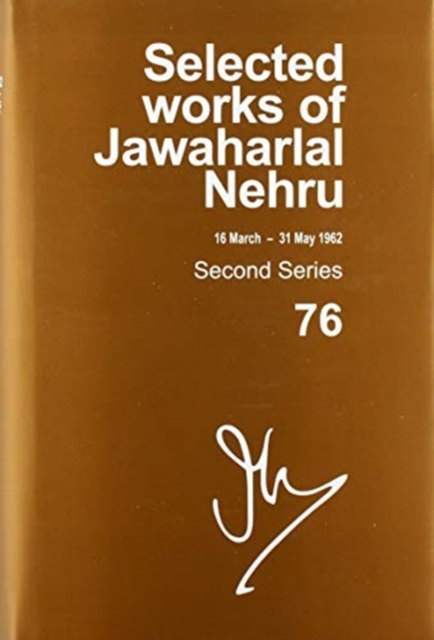Selected Works of Jawaharlal Nehru : Second Series, Vol 76 (16 March - 31 May 1962), Hardback Book