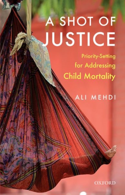 A Shot of Justice : Priority-Setting for Addressing Child Mortality, Hardback Book
