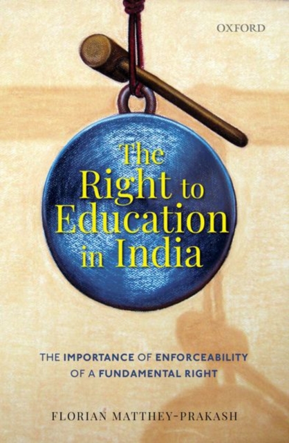 The Right to Education in India : The Importance of Enforceability of a Fundamental Right, Hardback Book
