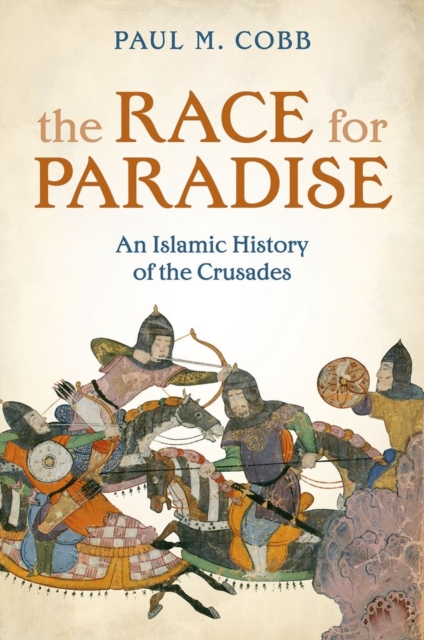The Race for Paradise : An Islamic History of the Crusades, Hardback Book