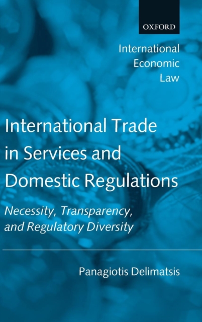 International Trade in Services and Domestic Regulations : Necessity, Transparency, and Regulatory Diversity, Hardback Book