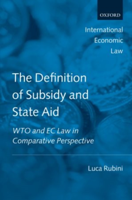 The Definition of Subsidy and State Aid : WTO and EC Law in Comparative Perspective, Hardback Book