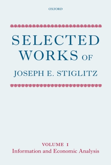 Selected Works of Joseph E. Stiglitz : Volume I: Information and Economic Analysis, Hardback Book