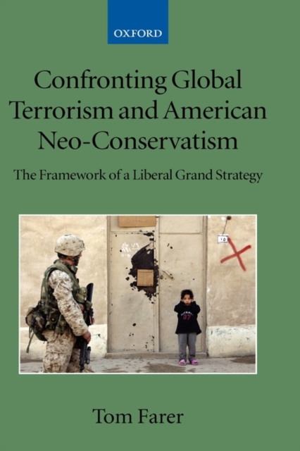 Confronting Global Terrorism and American Neo-Conservatism : The Framework of a Liberal Grand Strategy, Hardback Book