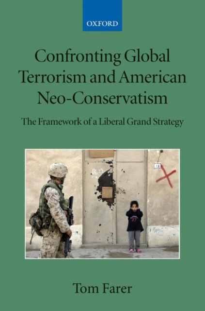 Confronting Global Terrorism and American Neo-Conservatism : The Framework of a Liberal Grand Strategy, Paperback / softback Book