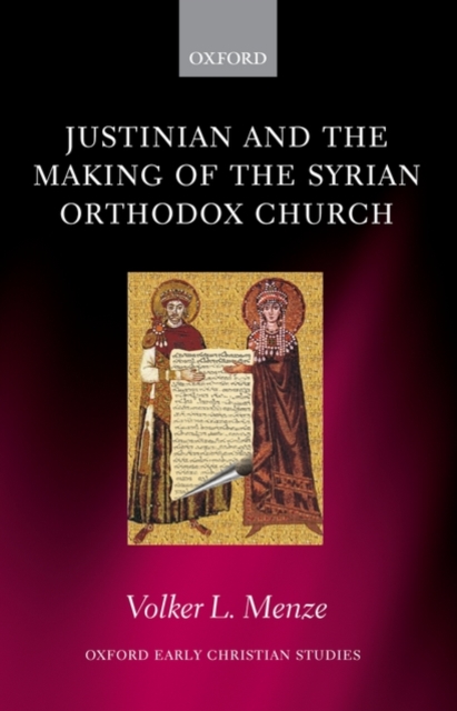 Justinian and the Making of the Syrian Orthodox Church, Hardback Book