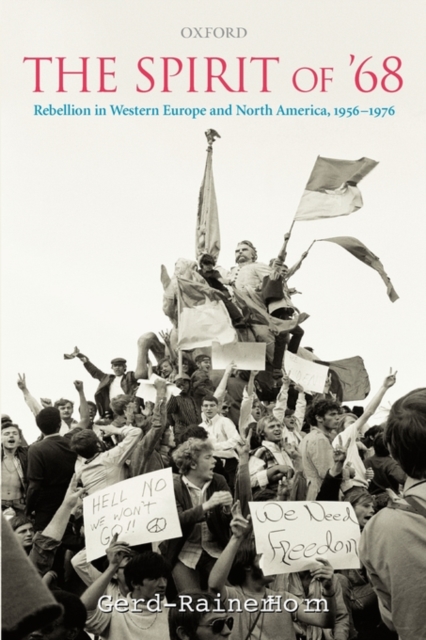 The Spirit of '68 : Rebellion in Western Europe and North America, 1956-1976, Paperback / softback Book