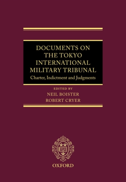 Documents on the Tokyo International Military Tribunal : Charter, Indictment, and Judgments, Hardback Book