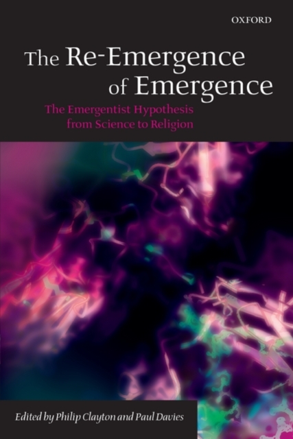 The Re-Emergence of Emergence : The Emergentist Hypothesis from Science to Religion, Paperback / softback Book