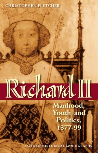 Richard II : Manhood, Youth, and Politics 1377-99, Hardback Book