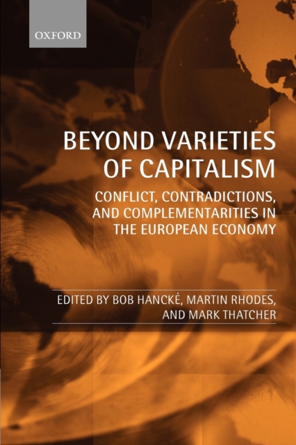 Beyond Varieties of Capitalism : Conflict, Contradictions, and Complementarities in the European Economy, Paperback / softback Book